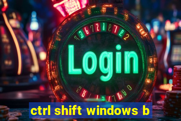 ctrl shift windows b